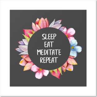 Sleep, eat, meditate, repeat Posters and Art